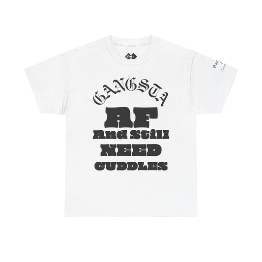 Gangsta AF And Still Need Cuddles T-Shirt