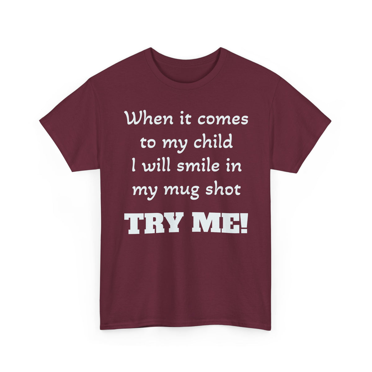 Mug Shot Parenting T‑Shirt — "When it comes to my child I will smile in my mug shot. TRY ME!"