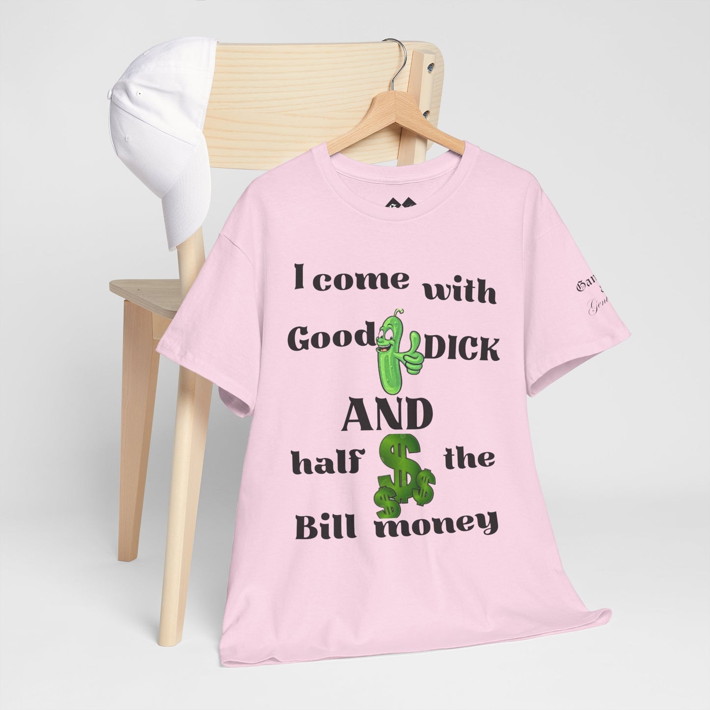 Funny Unisex Cotton Tee - "I come with Good DICK and half the Bill money"