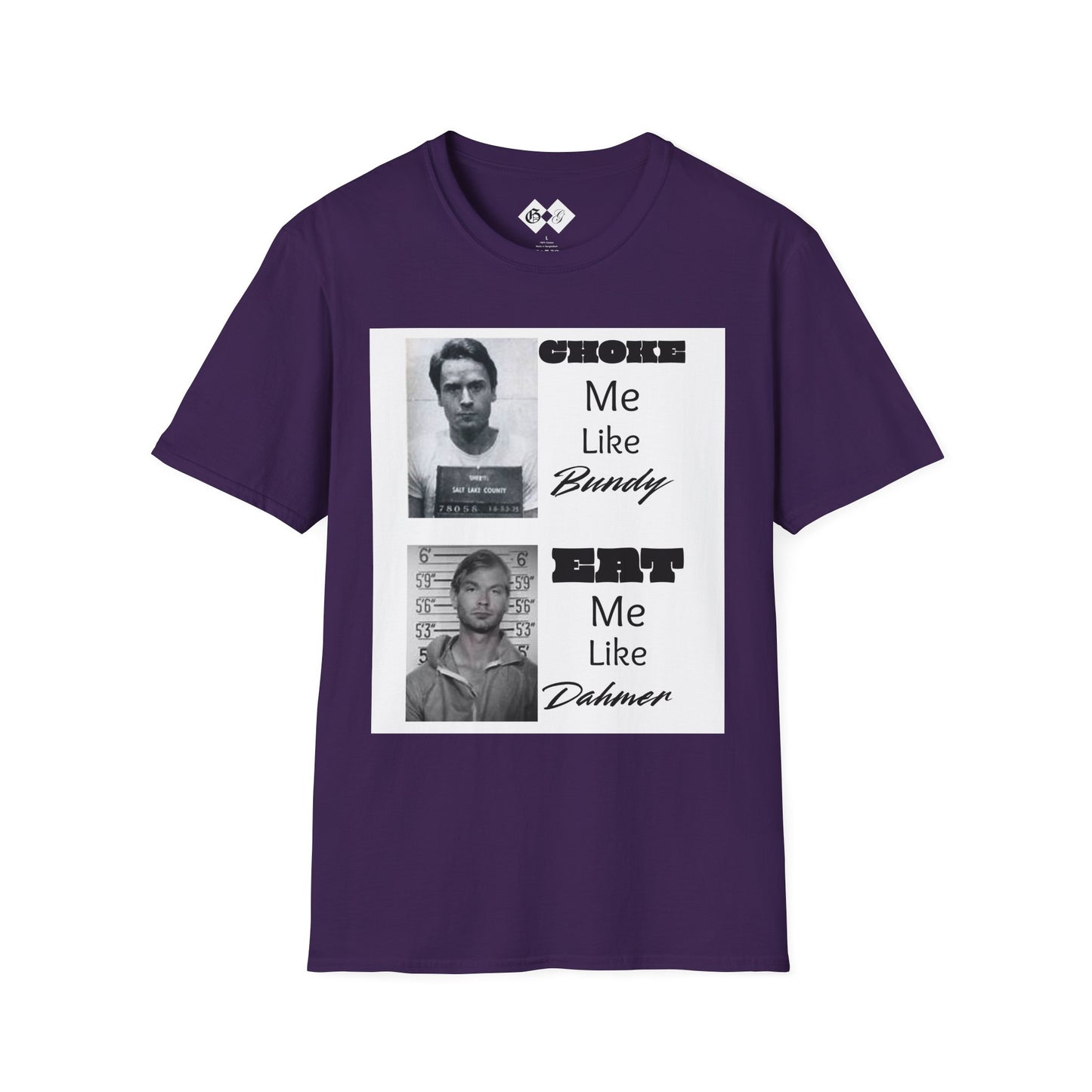 Unisex Graphic T-Shirt - Choke Me Like Bundy, Eat Me Like Dahmer - Edgy Humor Tee
