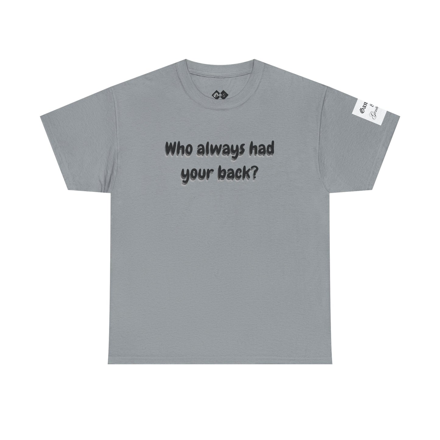 Motivational Unisex Heavy Cotton Tee - 'Who Always Had Your Back?'
