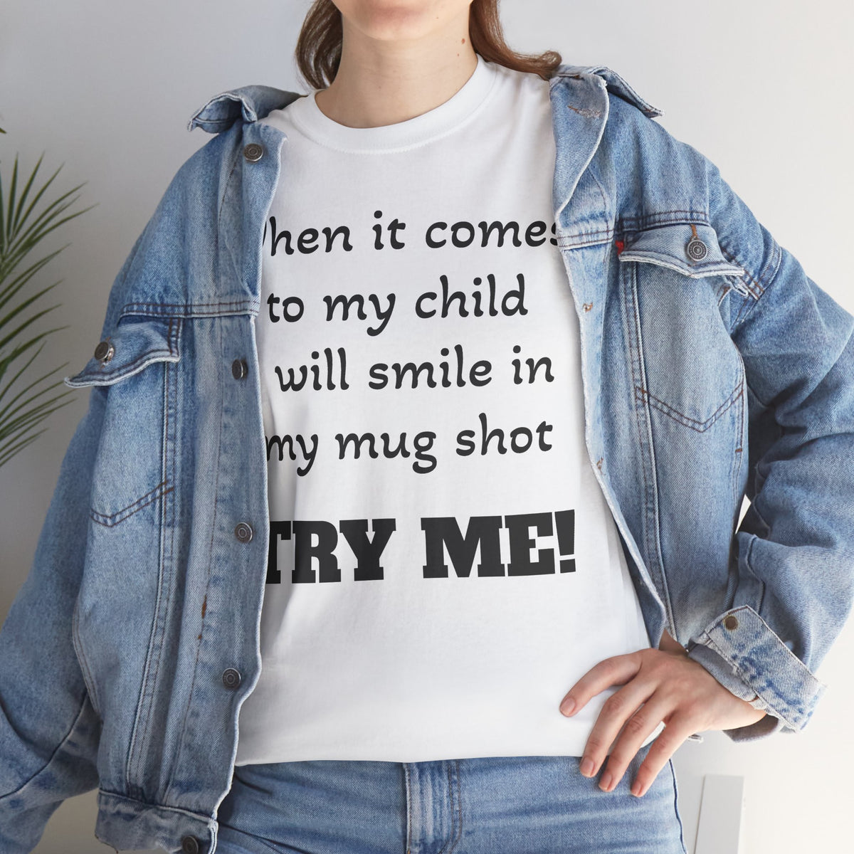 Mug Shot Parenting T‑Shirt — "When it comes to my child I will smile in my mug shot. TRY ME!"