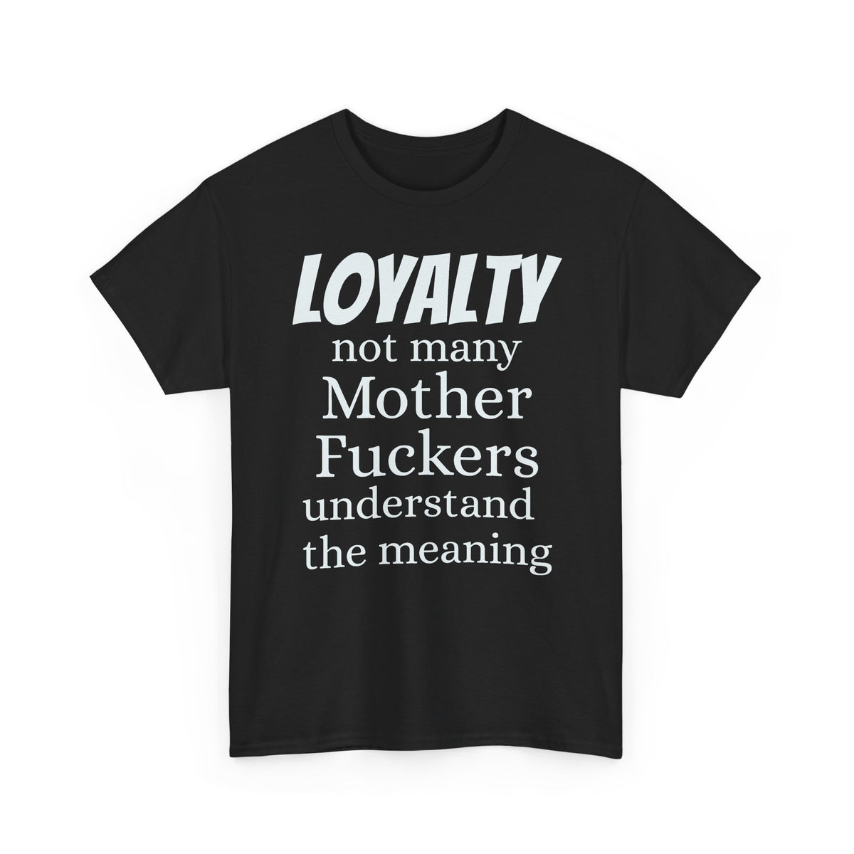 Graphic Tee — "LOYALTY not many Mother F***ers understand the meaning" (Gangsta & Gentleman Back)