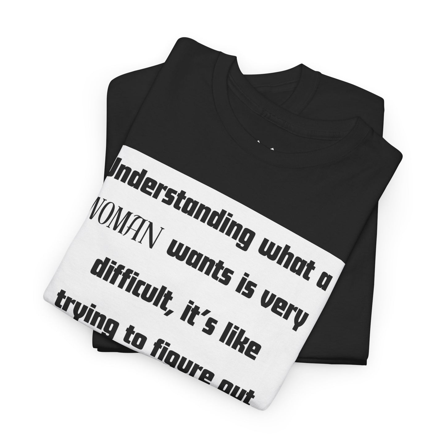 Graphic Tee — "Understanding What a Woman Wants" Funny Quote T‑Shirt