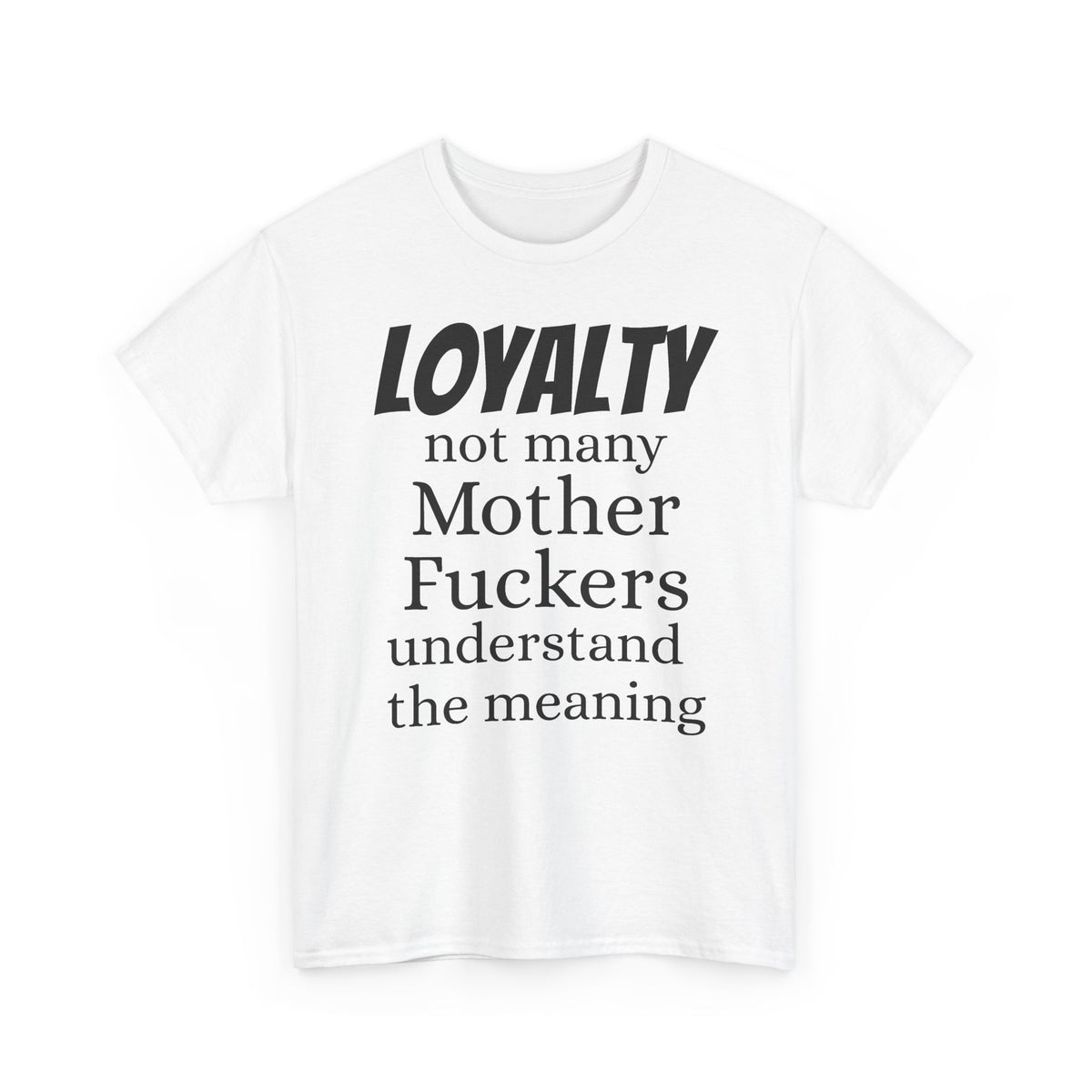 Graphic Tee — "LOYALTY not many Mother F***ers understand the meaning" (Gangsta & Gentleman Back)