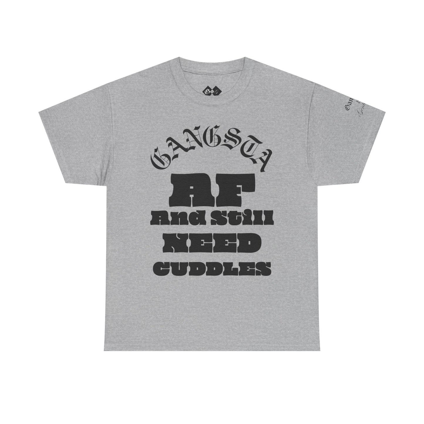 Gangsta AF And Still Need Cuddles T-Shirt