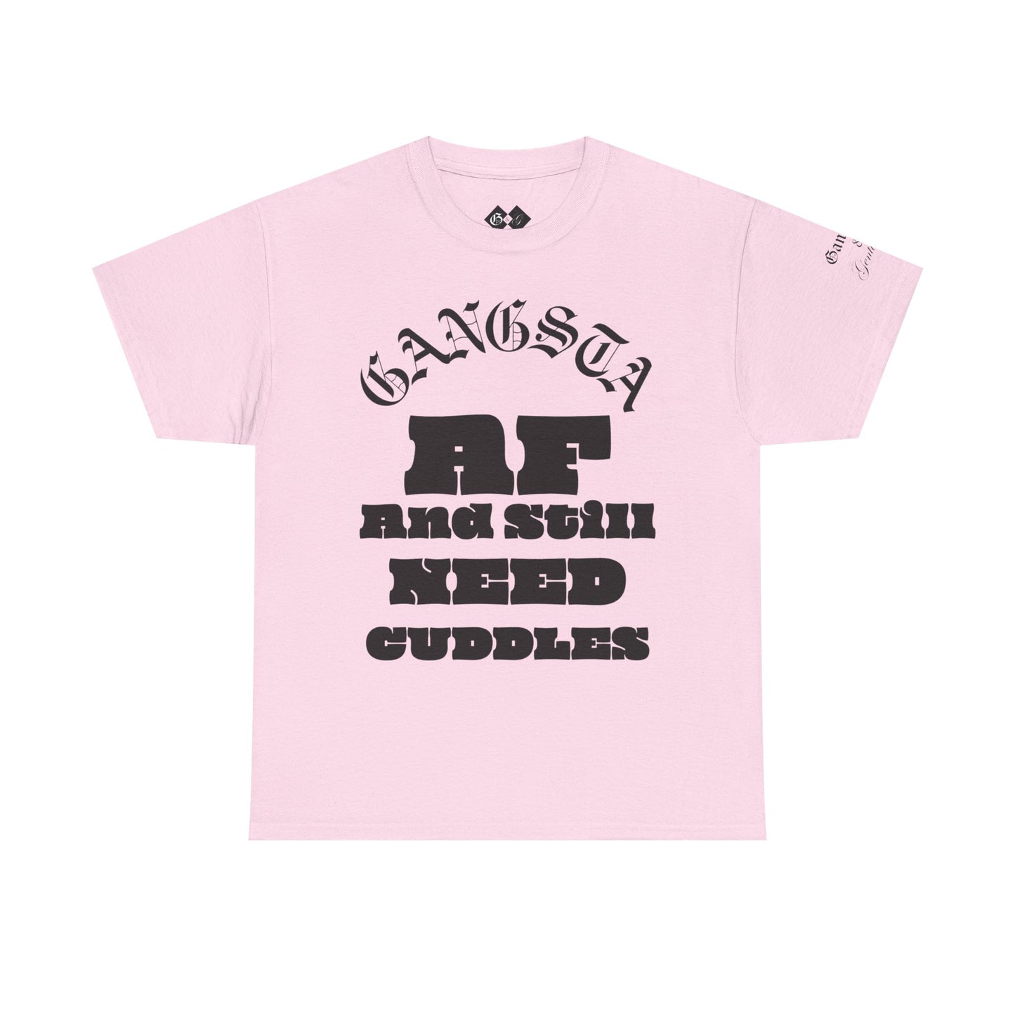 Gangsta AF And Still Need Cuddles T-Shirt